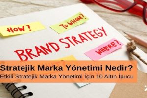 Stratejik Marka Yönetimi Nedir Etkili Stratejik Marka Yönetimi için 10 Altın İpucu