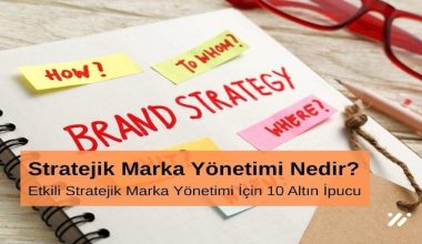 Stratejik Marka Yönetimi Nedir Etkili Stratejik Marka Yönetimi için 10 Altın İpucu