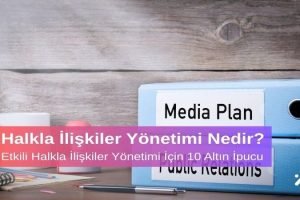 Halkla İlişkiler Yönetimi Nedir? Etkili Halkla İlişkiler Yönetimi İçin 10 Altın İpucu