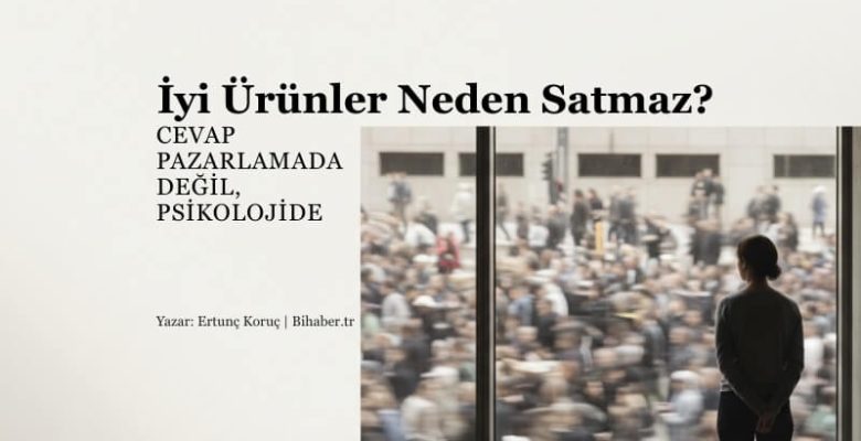 İyi Ürünler Neden Satmaz? Hedef Kitle Yanılgısı