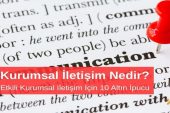 Kurumsal İletişim Nedir? Etkili Kurumsal İletişim İçin 10 Altın İpucu