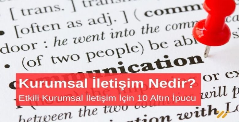 Kurumsal İletişim Nedir? Etkili Kurumsal İletişim İçin 10 Altın İpucu