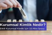 Kurumsal Kimlik Nedir? Etkili Kurumsal Kimlik İçin 10 Altın İpucu