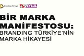 Bir Marka Manifestosu: Branding Türkiye’nin Marka Hikayesi