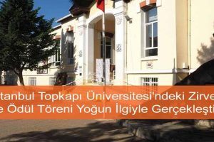 İstanbul Topkapı Üniversitesi’ndeki Zirve ve Ödül Töreni Yoğun İlgiyle Gerçekleşti