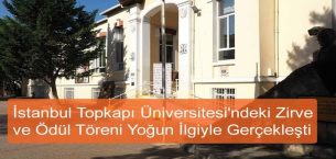 İstanbul Topkapı Üniversitesi’ndeki Zirve ve Ödül Töreni Yoğun İlgiyle Gerçekleşti