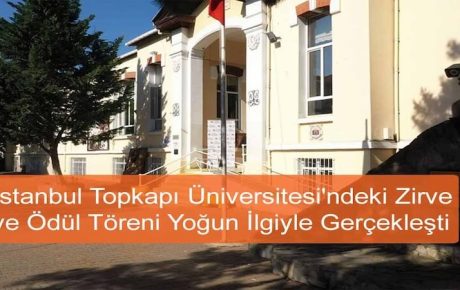 İstanbul Topkapı Üniversitesi’ndeki Zirve ve Ödül Töreni Yoğun İlgiyle Gerçekleşti