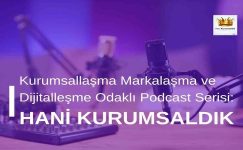 Kurumsallaşma Markalaşma ve Dijitalleşme Odaklı Podcast Serisi: Hani Kurumsaldık