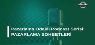 Pazarlama Odaklı Podcast Serisi: Pazarlama Sohbetleri