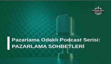 Pazarlama Odaklı Podcast Serisi: Pazarlama Sohbetleri