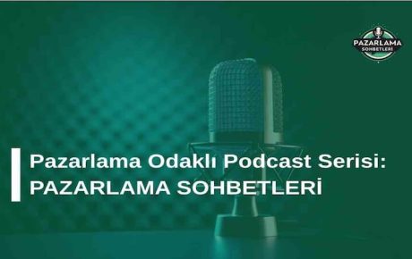 Pazarlama Odaklı Podcast Serisi: Pazarlama Sohbetleri