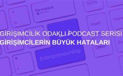 Girişimcilik Odaklı Podcast Serisi: Girişimcilerin Büyük Hataları