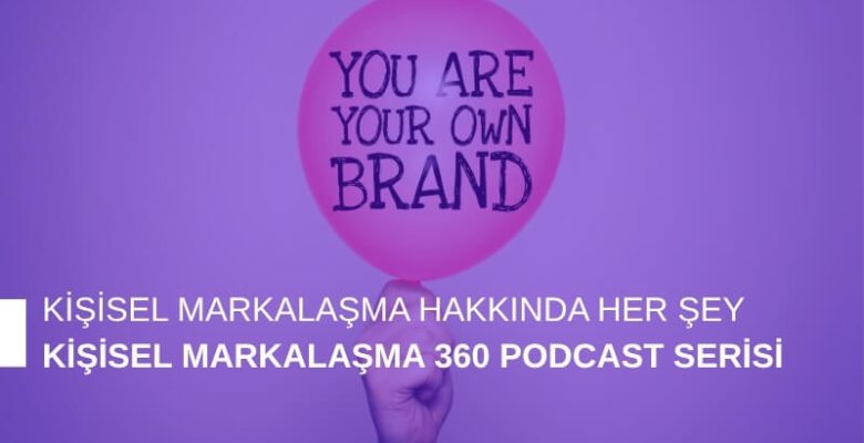 Kişisel Markalaşma 360 Podcast Serisi