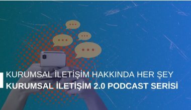 Kurumsal İletişim Hakkında Her Şey: Kurumsal İletişim 2.0 Podcast Serisi