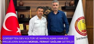 ÇORDEF’ten Dev Kültür ve Markalaşma Hamlesi: Projelerin Başına Mürsel Ferhat Sağlam Getirildi