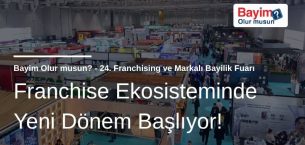 Franchise Ekosisteminde Yeni Dönem Başlıyor: Bayim Olur Musun? Fuarı 2026 İçin Geri Sayım!