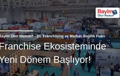 Franchise Ekosisteminde Yeni Dönem Başlıyor: Bayim Olur Musun? Fuarı 2026 İçin Geri Sayım!
