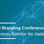 Global Branding Conference Manifestosu Sektöre Ne Vadediyor?