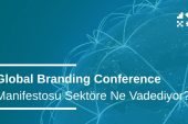 Global Branding Conference Manifestosu Sektöre Ne Vadediyor? Global Branding Conference Manifestosu Sektöre Ne Vadediyor?