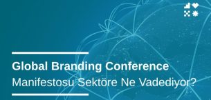 Global Branding Conference Manifestosu Sektöre Ne Vadediyor?
