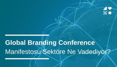 Global Branding Conference Manifestosu Sektöre Ne Vadediyor?