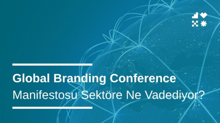 Global Branding Conference Manifestosu Sektöre Ne Vadediyor?