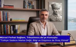 Mürsel Ferhat Sağlam, Trbusiness.de’ye Konuştu: “Türkiye Sadece Marka Değil, Bilgi ve Düşünce de İhraç Etmeli”