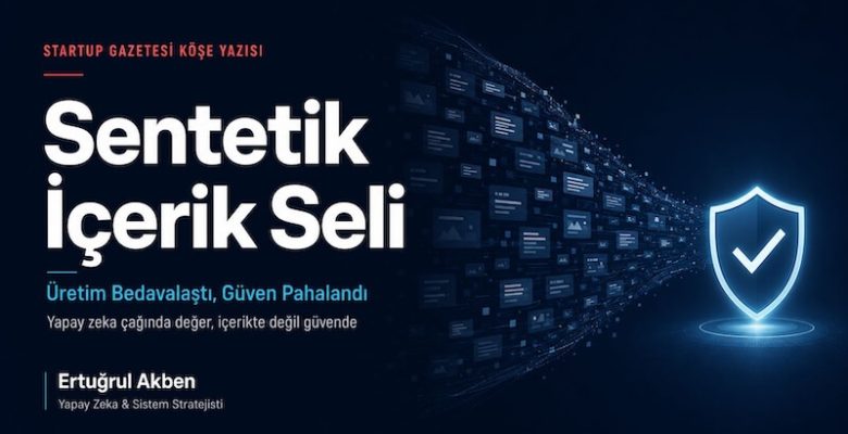 Sentetik İçerik Seli: Üretim Bedavalaştı, Güven Pahalandı