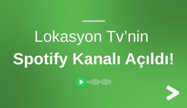 Lokasyon Tv’nin Spotify Kanalı Açıldı!