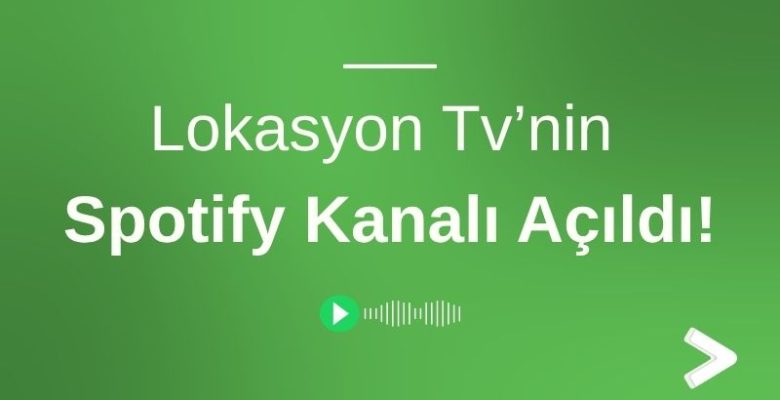 Lokasyon Tv’nin Spotify Kanalı Açıldı!